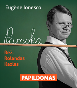 PAPILDOMAS | PAMOKA. Eugene Ionesco (rež. R.Kazlas) | VILNIUS