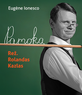 PAMOKA. E.Ionesco (rež. R.Kazlas) / ROKIŠKIS